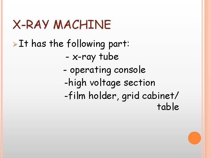 X-RAY MACHINE Ø It has the following part: - x-ray tube - operating console