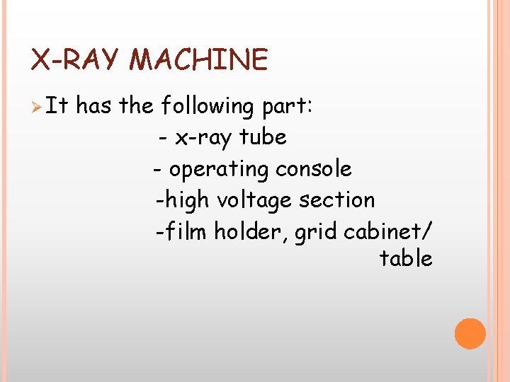 X-RAY MACHINE Ø It has the following part: - x-ray tube - operating console X-RAY MACHINE Ø It has the following part: - x-ray tube - operating console