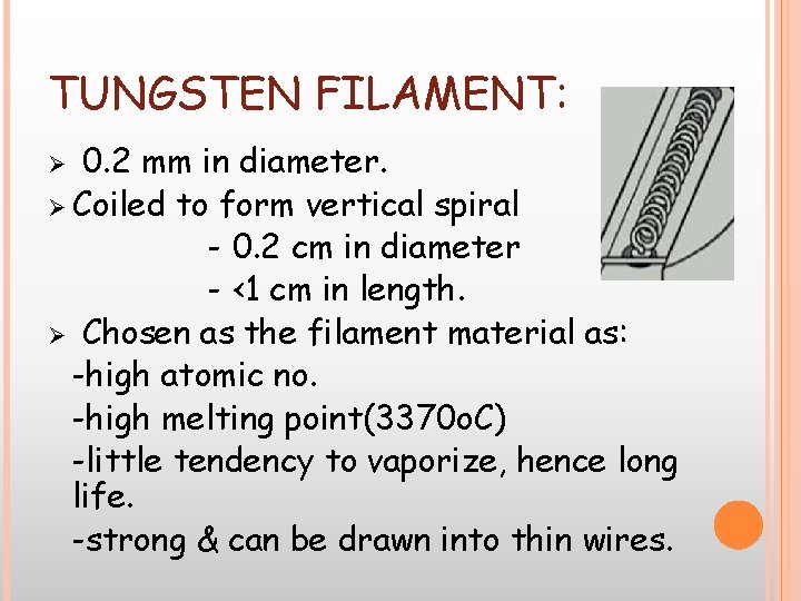 TUNGSTEN FILAMENT: 0. 2 mm in diameter. Ø Coiled to form vertical spiral -