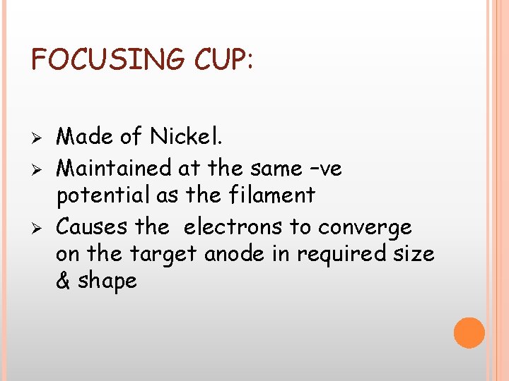 FOCUSING CUP: Ø Ø Ø Made of Nickel. Maintained at the same –ve potential FOCUSING CUP: Ø Ø Ø Made of Nickel. Maintained at the same –ve potential