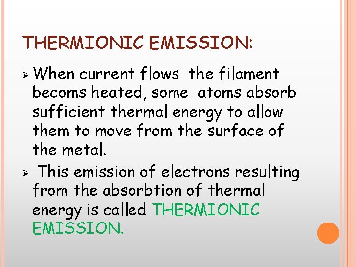 THERMIONIC EMISSION: Ø When current flows the filament becoms heated, some atoms absorb sufficient THERMIONIC EMISSION: Ø When current flows the filament becoms heated, some atoms absorb sufficient