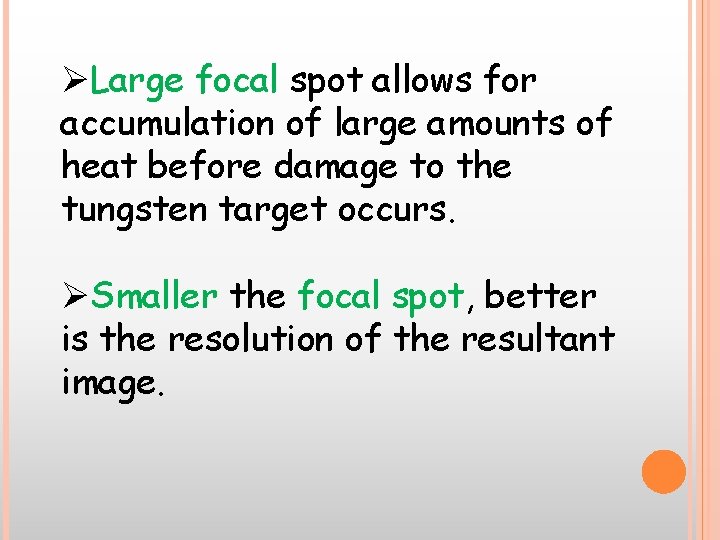 ØLarge focal spot allows for accumulation of large amounts of heat before damage to ØLarge focal spot allows for accumulation of large amounts of heat before damage to