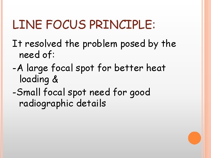 LINE FOCUS PRINCIPLE: It resolved the problem posed by the need of: -A large