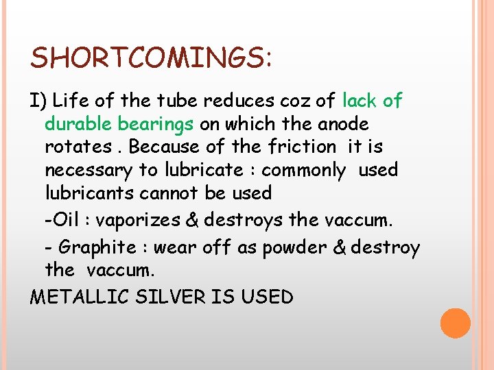 SHORTCOMINGS: I) Life of the tube reduces coz of lack of durable bearings on