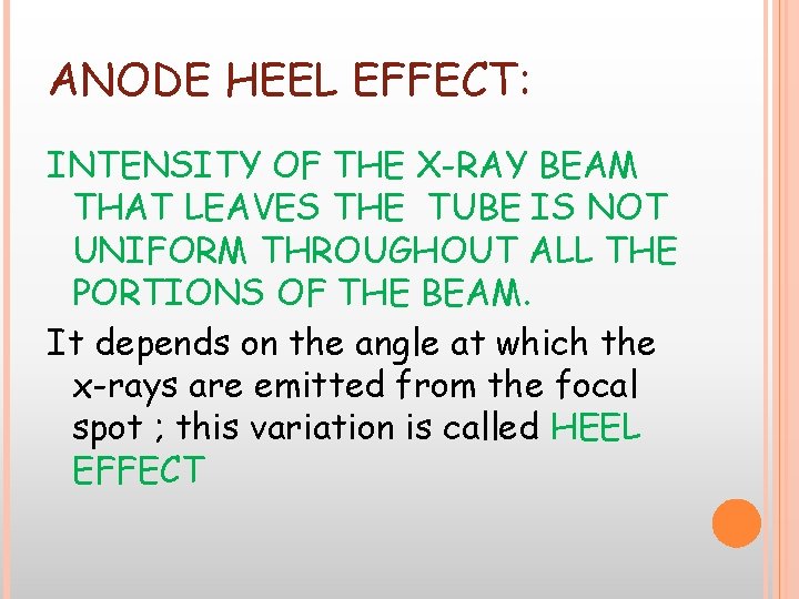 ANODE HEEL EFFECT: INTENSITY OF THE X-RAY BEAM THAT LEAVES THE TUBE IS NOT ANODE HEEL EFFECT: INTENSITY OF THE X-RAY BEAM THAT LEAVES THE TUBE IS NOT