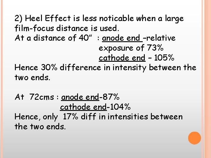 2) Heel Effect is less noticable when a large film-focus distance is used. At