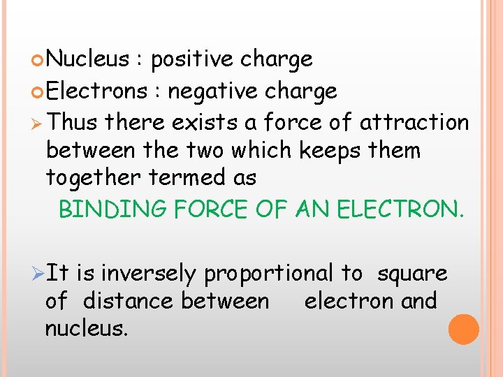  Nucleus : positive charge Electrons : negative charge Ø Thus there exists a