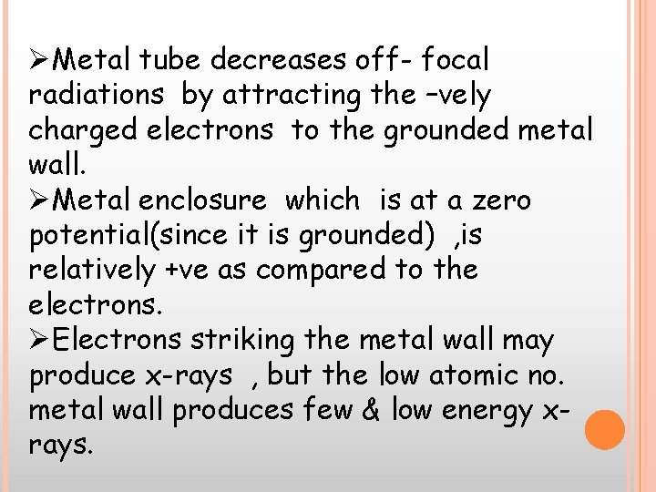 ØMetal tube decreases off- focal radiations by attracting the –vely charged electrons to the ØMetal tube decreases off- focal radiations by attracting the –vely charged electrons to the