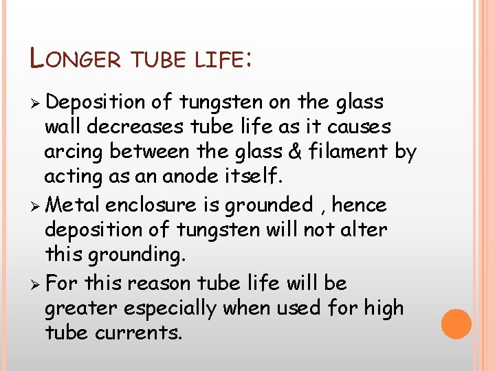 LONGER TUBE LIFE: Ø Deposition of tungsten on the glass wall decreases tube life LONGER TUBE LIFE: Ø Deposition of tungsten on the glass wall decreases tube life