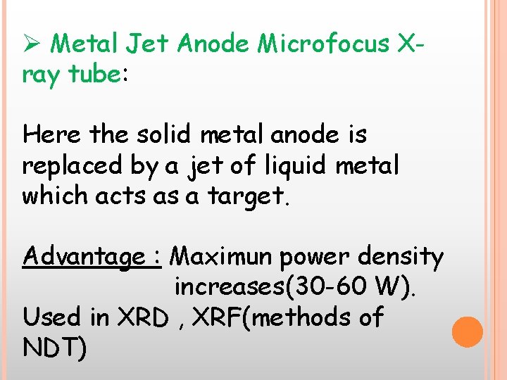 Ø Metal Jet Anode Microfocus Xray tube: Here the solid metal anode is replaced Ø Metal Jet Anode Microfocus Xray tube: Here the solid metal anode is replaced