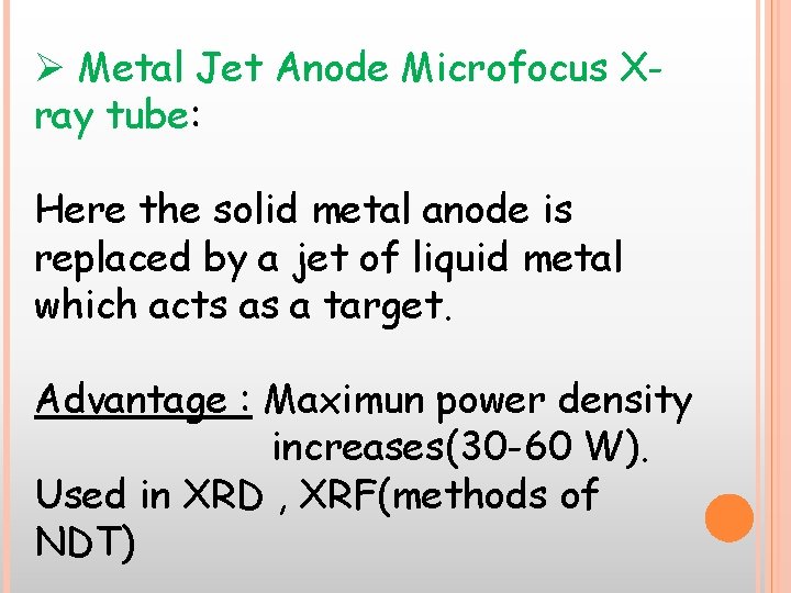 Ø Metal Jet Anode Microfocus Xray tube: Here the solid metal anode is replaced