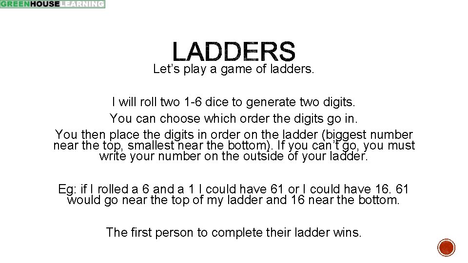 Let’s play a game of ladders. I will roll two 1 -6 dice to