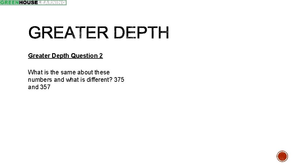 Greater Depth Question 2 What is the same about these numbers and what is