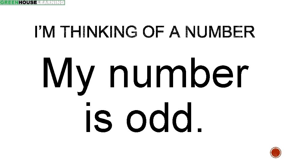 My number is odd. 