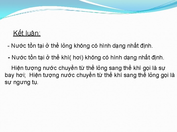 Kết luận: - Nước tồn tại ở thể lỏng không có hình dạng nhất