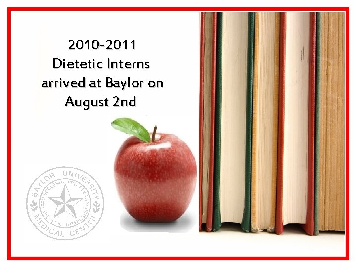 2010 -2011 Dietetic Interns arrived at Baylor on August 2 nd 