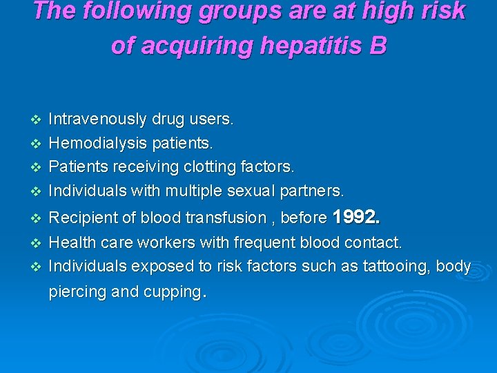 The following groups are at high risk of acquiring hepatitis B v v Intravenously