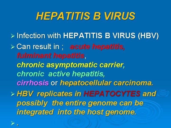 HEPATITIS B VIRUS Ø Infection with HEPATITIS B VIRUS (HBV) Ø Can result in