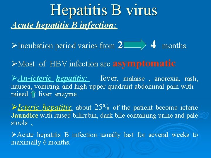 Hepatitis B virus Acute hepatitis B infection; ØIncubation period varies from 2 4 months.