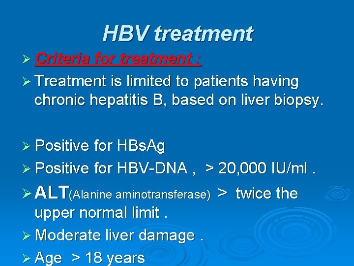 HBV treatment Ø Criteria for treatment : Ø Treatment is limited to patients having
