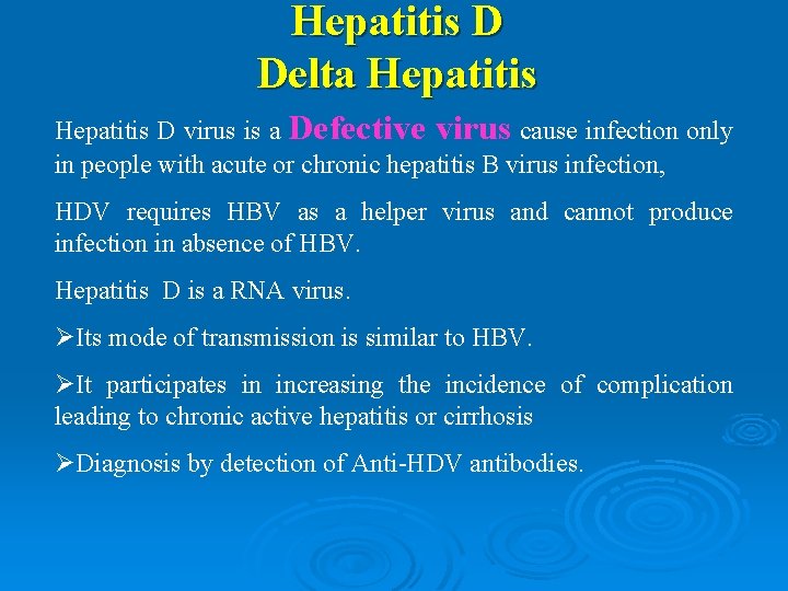 Hepatitis D Delta Hepatitis D virus is a Defective virus cause infection only in