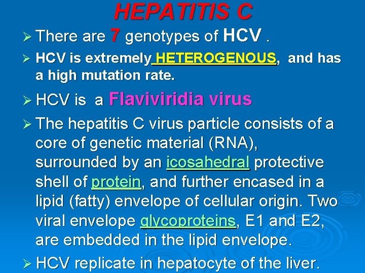 HEPATITIS C Ø There are 7 genotypes of HCV. Ø HCV is extremely HETEROGENOUS,