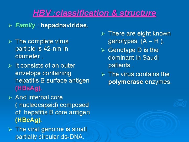 HBV : classification & structure Ø Family : hepadnaviridae. There are eight known genotypes