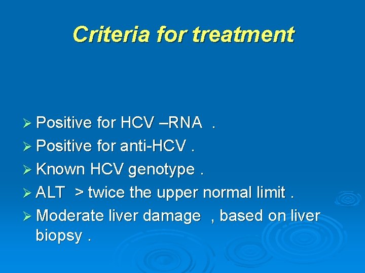 Criteria for treatment Ø Positive for HCV –RNA . Ø Positive for anti-HCV. Ø