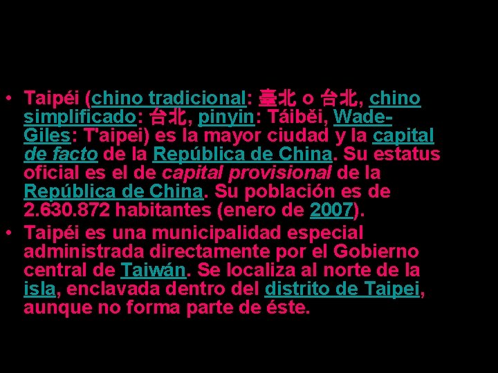  • Taipéi (chino tradicional: 臺北 o 台北, chino simplificado: 台北, pinyin: Táiběi, Wade.