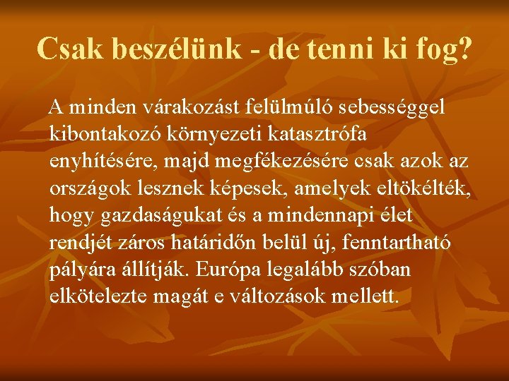 Csak beszélünk - de tenni ki fog? A minden várakozást felülmúló sebességgel kibontakozó környezeti