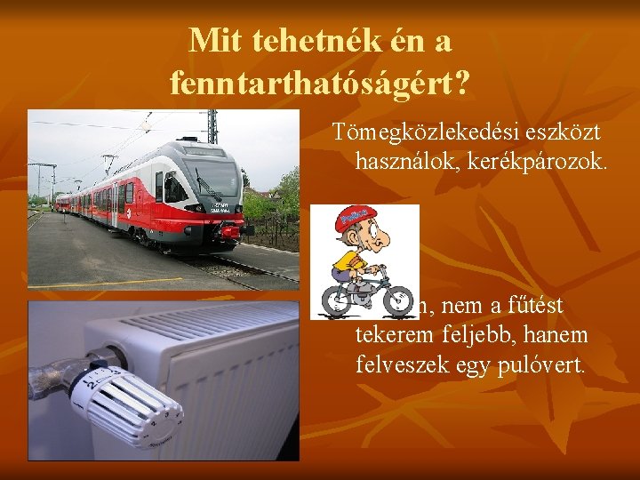 Mit tehetnék én a fenntarthatóságért? Tömegközlekedési eszközt használok, kerékpározok. Ha fázom, nem a fűtést