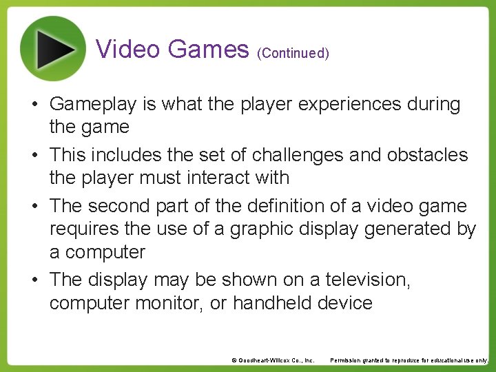 Video Games (Continued) • Gameplay is what the player experiences during the game •