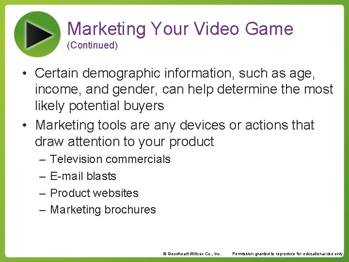 Marketing Your Video Game (Continued) • Certain demographic information, such as age, income, and