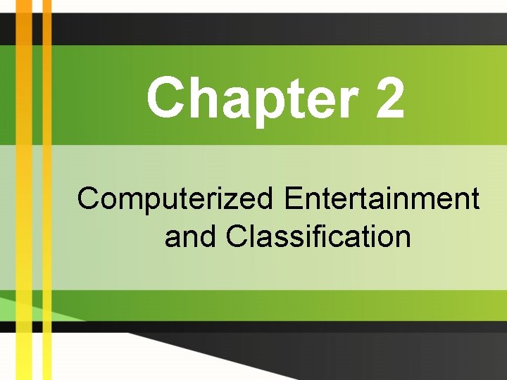 Chapter 2 Computerized Entertainment and Classification 