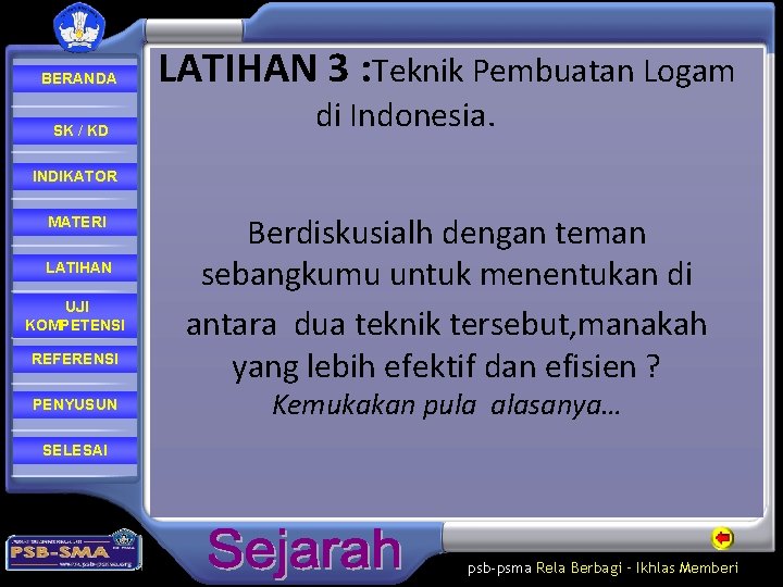 BERANDA SK / KD LATIHAN 3 : Teknik Pembuatan Logam di Indonesia. INDIKATOR MATERI