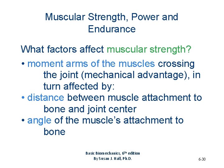 Muscular Strength, Power and Endurance What factors affect muscular strength? • moment arms of