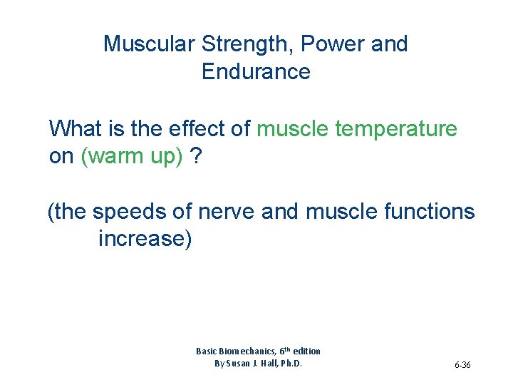 Muscular Strength, Power and Endurance What is the effect of muscle temperature on (warm