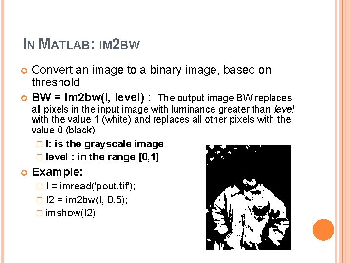 IN MATLAB: IM 2 BW Convert an image to a binary image, based on