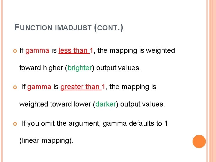 FUNCTION IMADJUST (CONT. ) If gamma is less than 1, the mapping is weighted