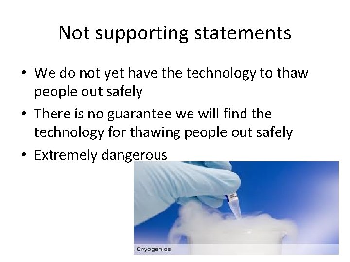 Not supporting statements • We do not yet have the technology to thaw people