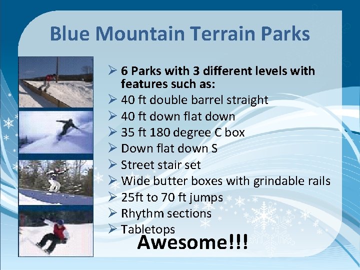 Blue Mountain Terrain Parks Ø 6 Parks with 3 different levels with features such