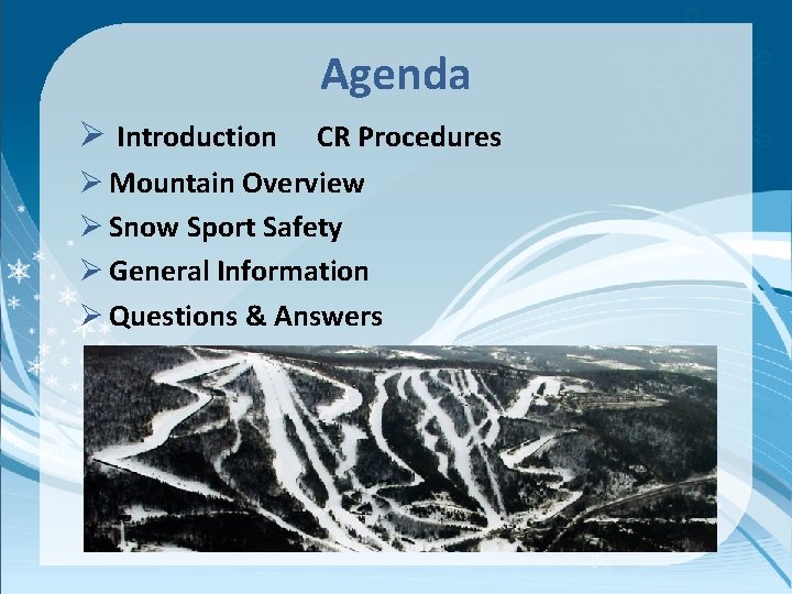 Agenda Ø Introduction CR Procedures Ø Mountain Overview Ø Snow Sport Safety Ø General