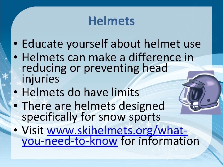 Helmets • Educate yourself about helmet use • Helmets can make a difference in