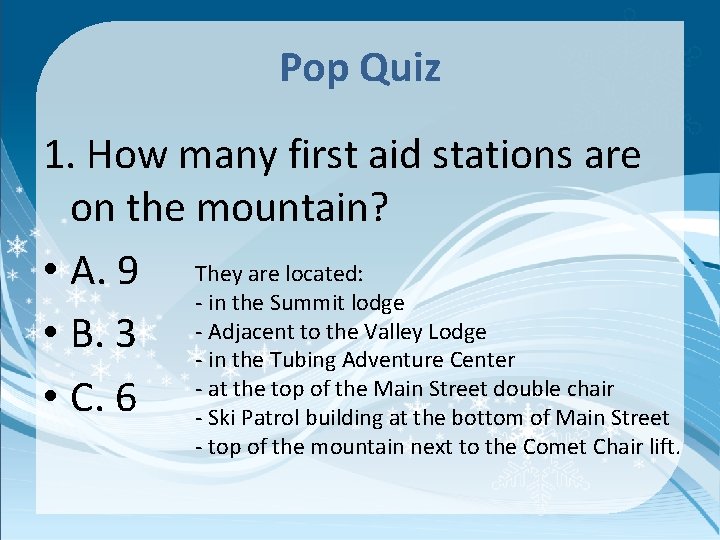 Pop Quiz 1. How many first aid stations are on the mountain? • A.