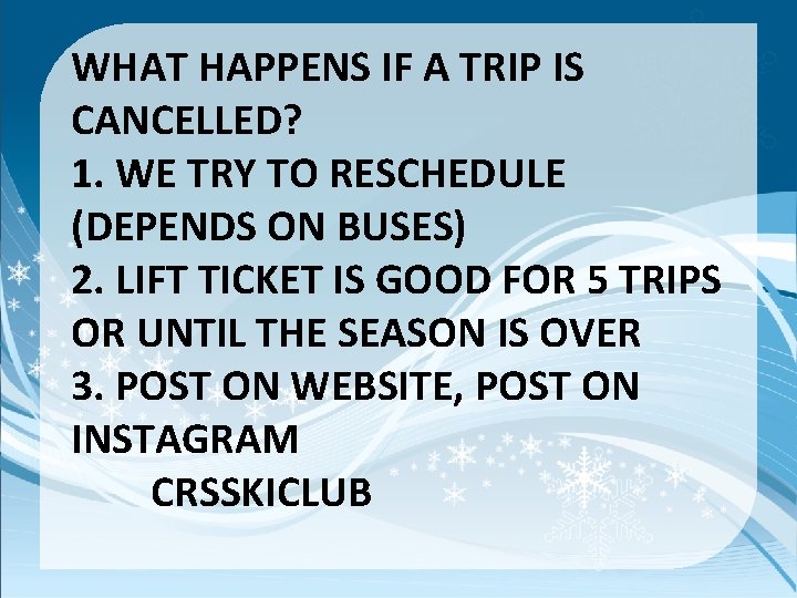 WHAT HAPPENS IF A TRIP IS CANCELLED? 1. WE TRY TO RESCHEDULE (DEPENDS ON