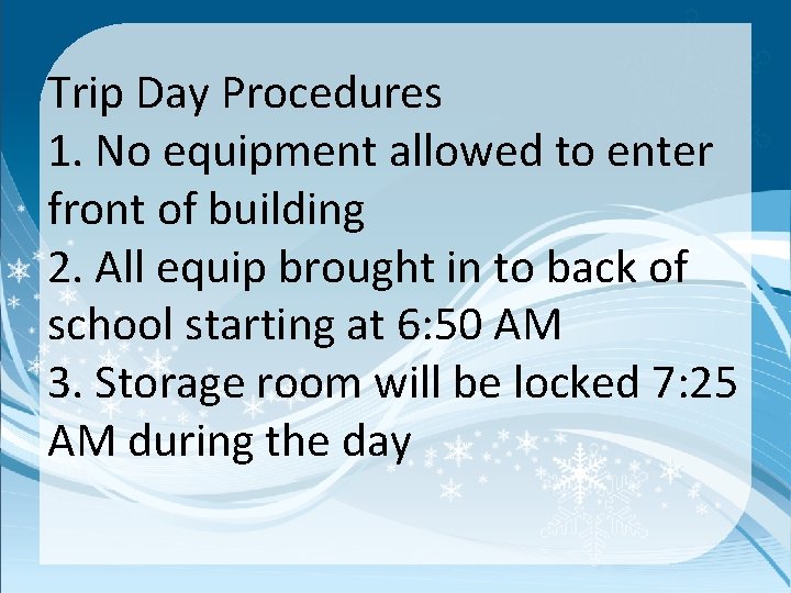 Trip Day Procedures 1. No equipment allowed to enter front of building 2. All