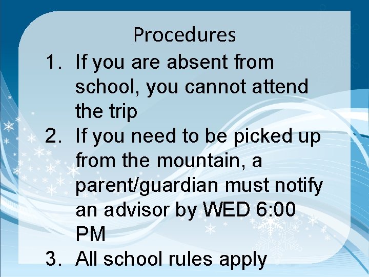 Procedures 1. If you are absent from school, you cannot attend the trip 2.