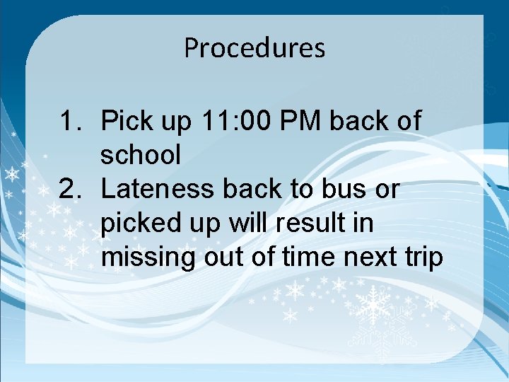 Procedures 1. Pick up 11: 00 PM back of school 2. Lateness back to