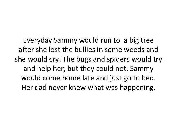 Everyday Sammy would run to a big tree after she lost the bullies in