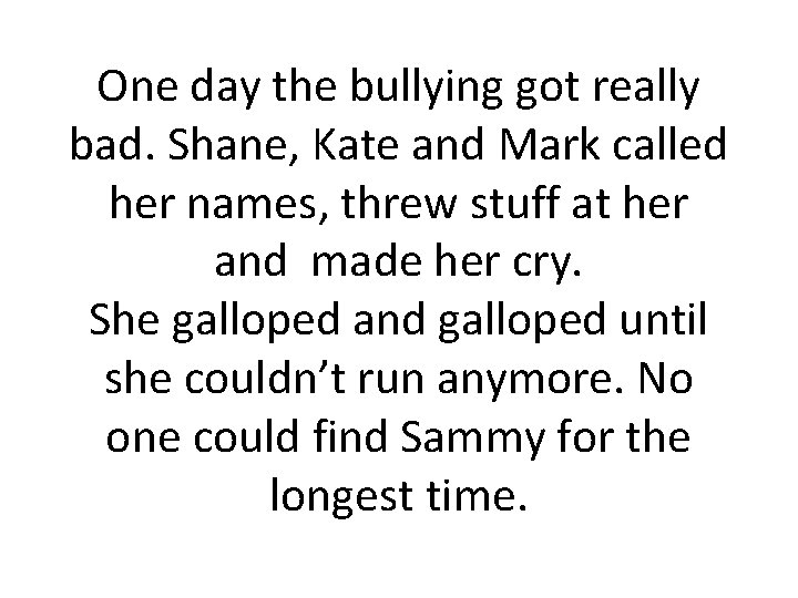 One day the bullying got really bad. Shane, Kate and Mark called her names,